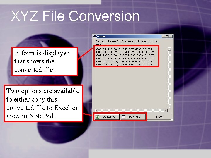 XYZ File Conversion A form is displayed that shows the converted file. Two options XYZ File Conversion A form is displayed that shows the converted file. Two options