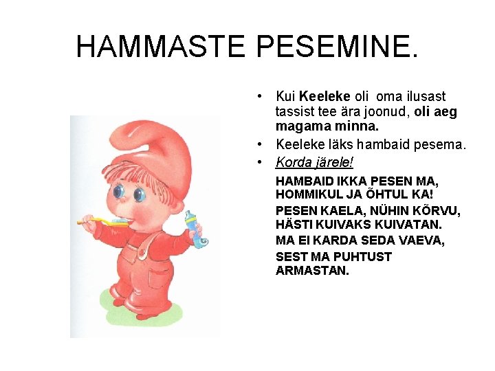 HAMMASTE PESEMINE. • Kui Keeleke oli oma ilusast tassist tee ära joonud, oli aeg