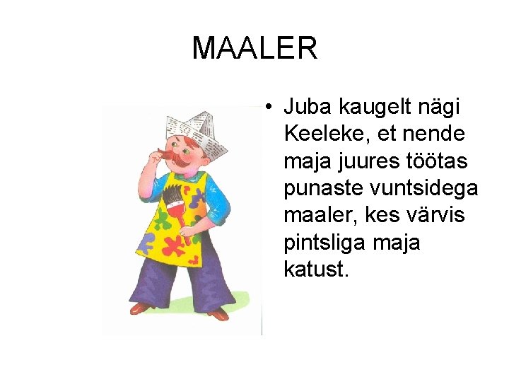 MAALER • Juba kaugelt nägi Keeleke, et nende maja juures töötas punaste vuntsidega maaler,