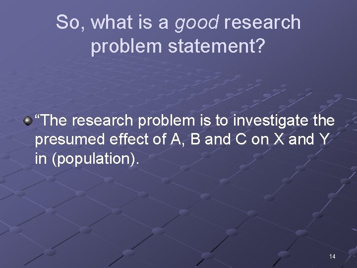 So, what is a good research problem statement? “The research problem is to investigate