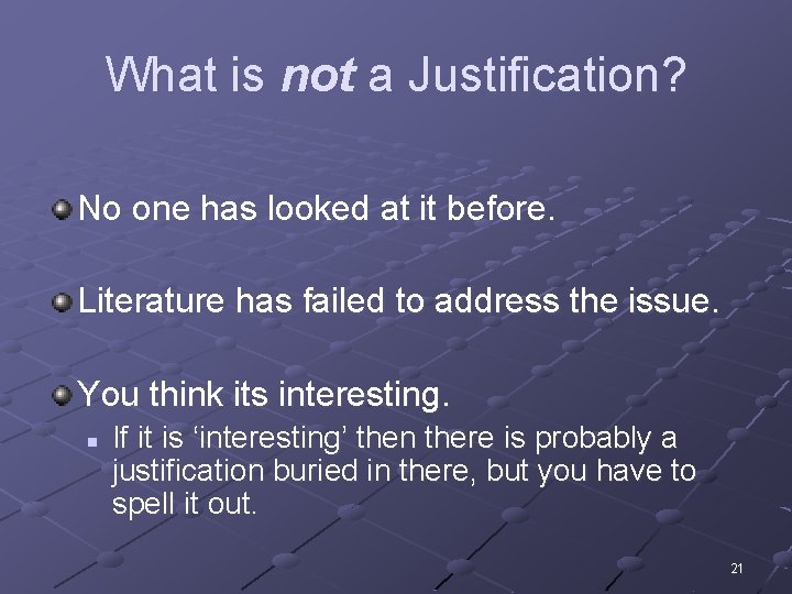 What is not a Justification? No one has looked at it before. Literature has