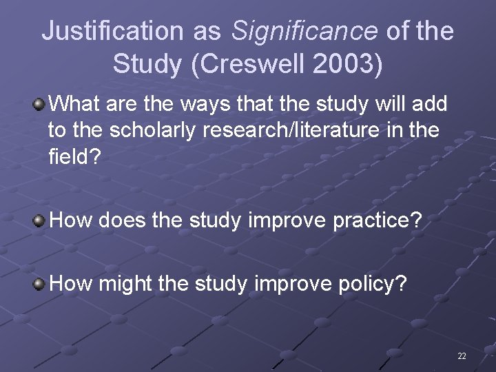 Justification as Significance of the Study (Creswell 2003) What are the ways that the