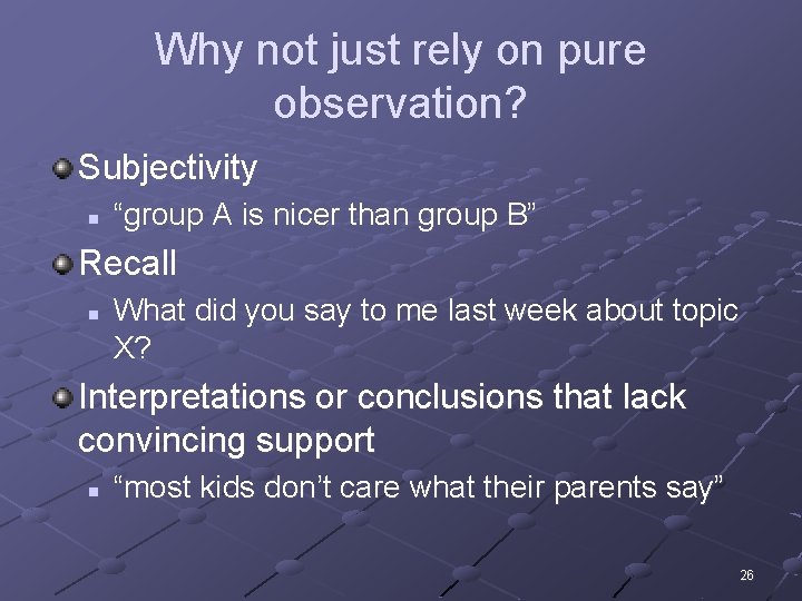 Why not just rely on pure observation? Subjectivity n “group A is nicer than