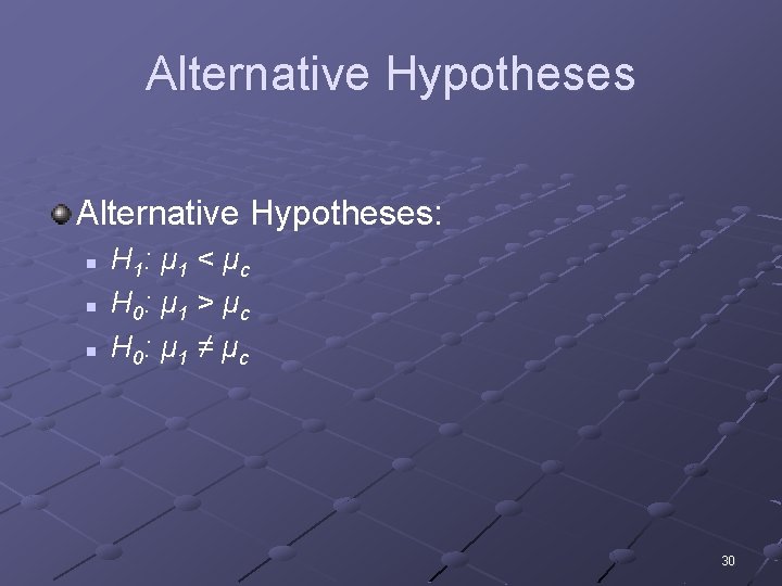 Alternative Hypotheses: n n n H 1: μ 1 < μ c H 0: