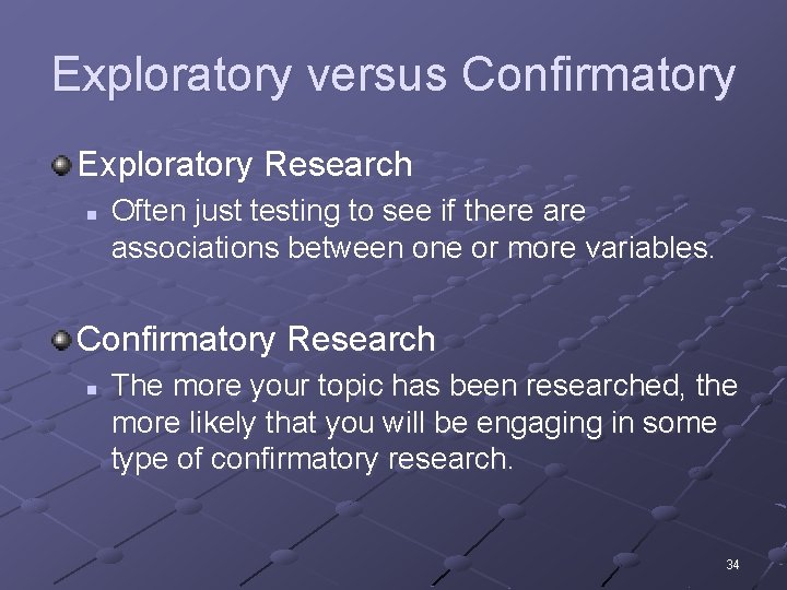 Exploratory versus Confirmatory Exploratory Research n Often just testing to see if there associations
