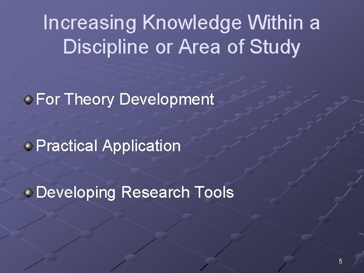 Increasing Knowledge Within a Discipline or Area of Study For Theory Development Practical Application