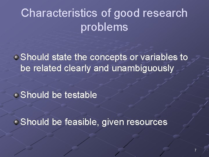 Characteristics of good research problems Should state the concepts or variables to be related