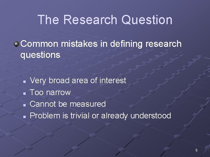 The Research Question Common mistakes in defining research questions n n Very broad area