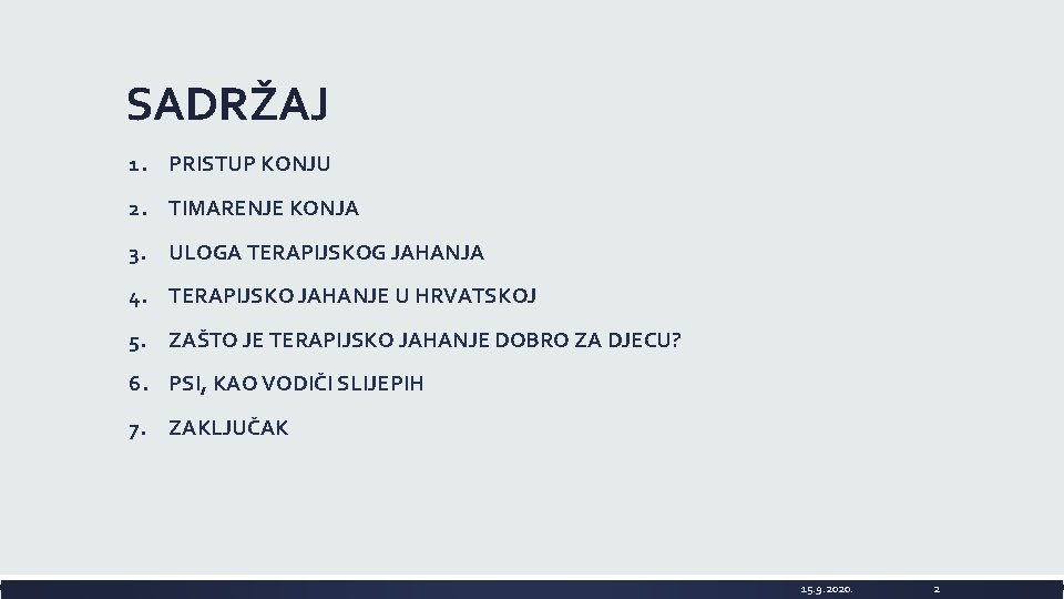 SADRŽAJ 1. PRISTUP KONJU 2. TIMARENJE KONJA 3. ULOGA TERAPIJSKOG JAHANJA 4. TERAPIJSKO JAHANJE