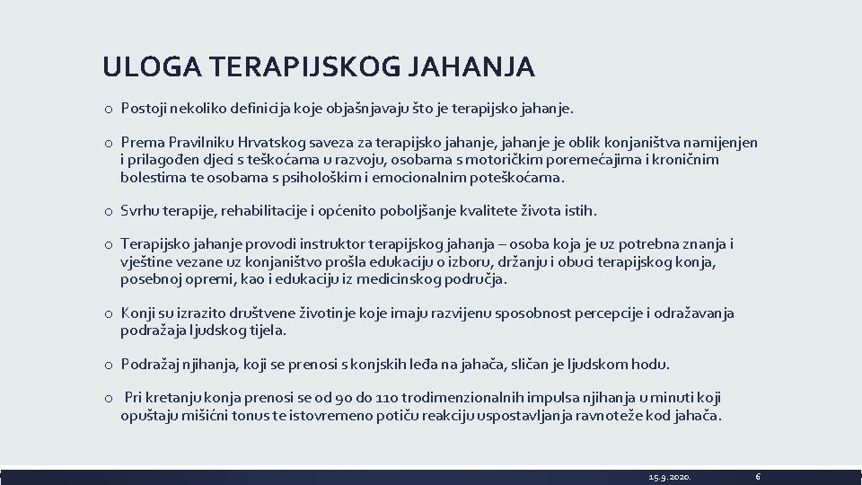 ULOGA TERAPIJSKOG JAHANJA o Postoji nekoliko definicija koje objašnjavaju što je terapijsko jahanje. o