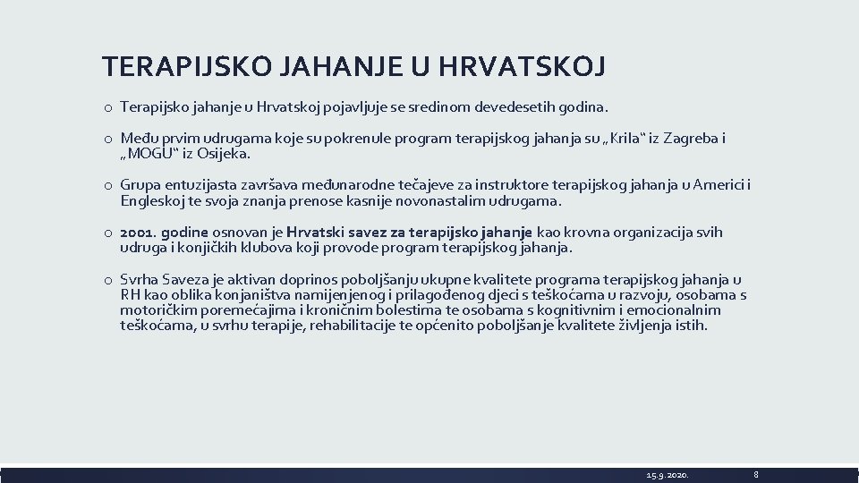 TERAPIJSKO JAHANJE U HRVATSKOJ o Terapijsko jahanje u Hrvatskoj pojavljuje se sredinom devedesetih godina.