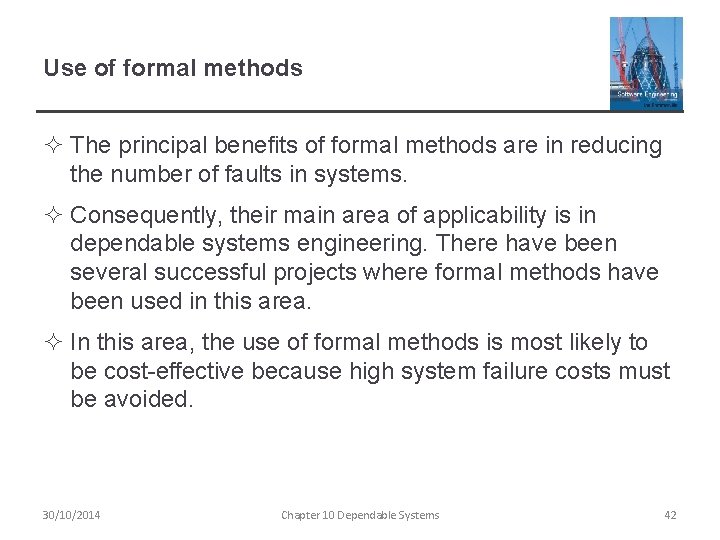 Use of formal methods ² The principal benefits of formal methods are in reducing