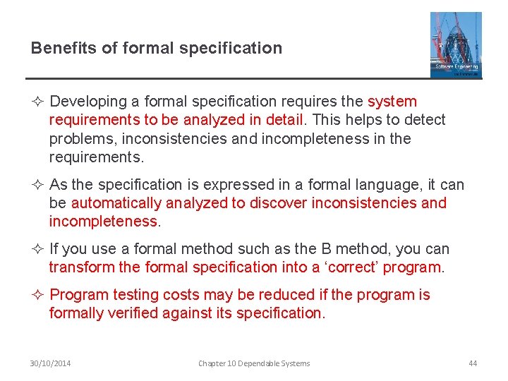 Benefits of formal specification ² Developing a formal specification requires the system requirements to