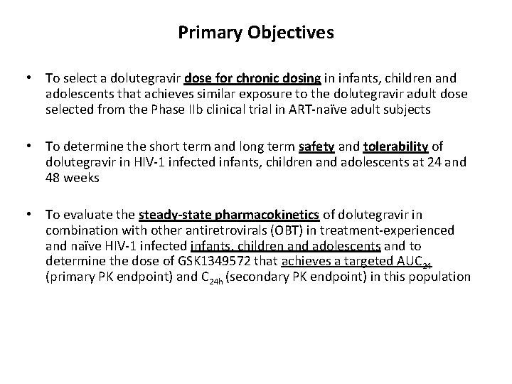 Primary Objectives • To select a dolutegravir dose for chronic dosing in infants, children