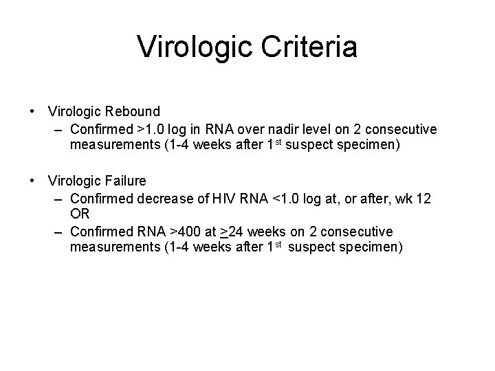 Virologic Criteria • Virologic Rebound – Confirmed >1. 0 log in RNA over nadir