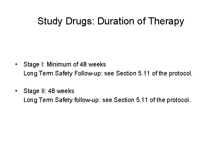 Study Drugs: Duration of Therapy • Stage I: Minimum of 48 weeks Long Term