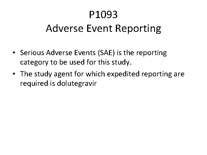 P 1093 Adverse Event Reporting • Serious Adverse Events (SAE) is the reporting category