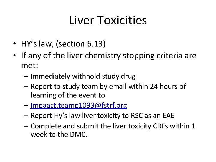 Liver Toxicities • HY’s law, (section 6. 13) • If any of the liver