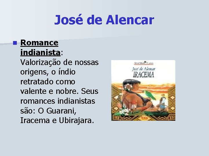 José de Alencar n Romance indianista: Valorização de nossas origens, o índio retratado como