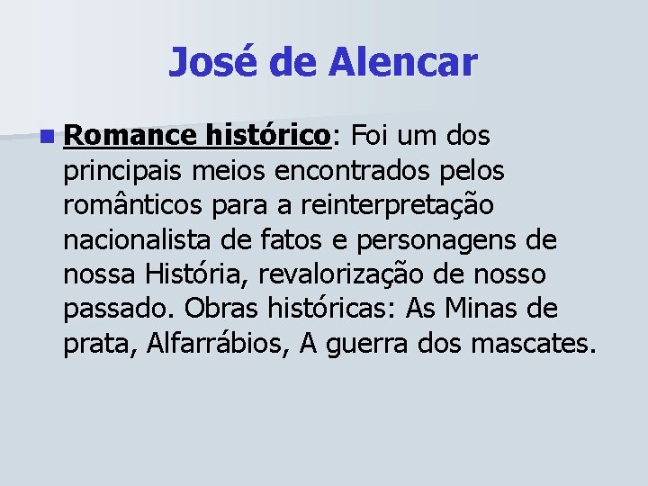 José de Alencar n Romance histórico: Foi um dos principais meios encontrados pelos românticos