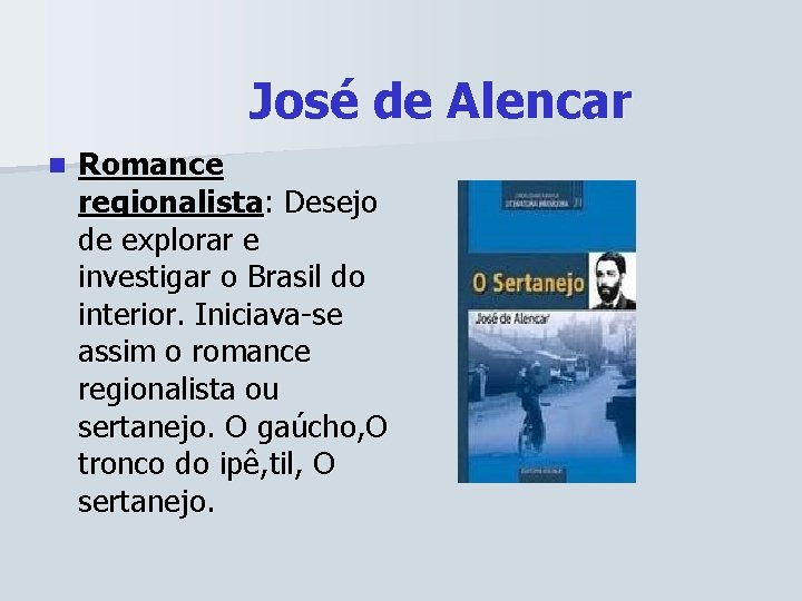 José de Alencar n Romance regionalista: Desejo de explorar e investigar o Brasil do