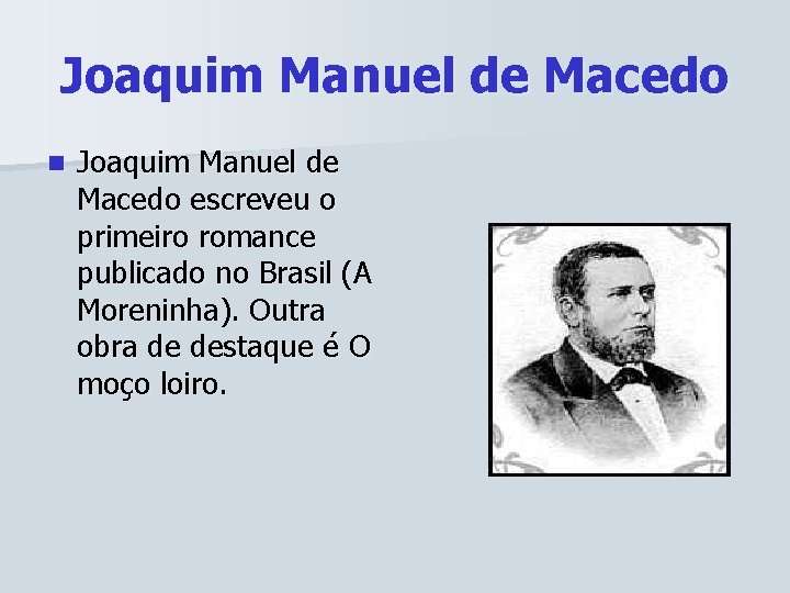 Joaquim Manuel de Macedo n Joaquim Manuel de Macedo escreveu o primeiro romance publicado