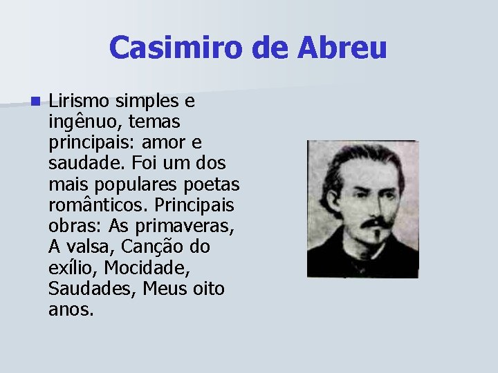 Casimiro de Abreu n Lirismo simples e ingênuo, temas principais: amor e saudade. Foi