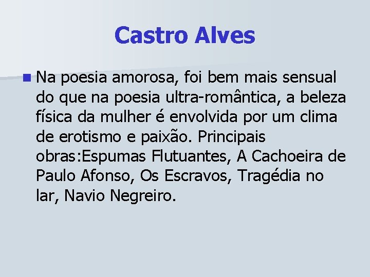 Castro Alves n Na poesia amorosa, foi bem mais sensual do que na poesia
