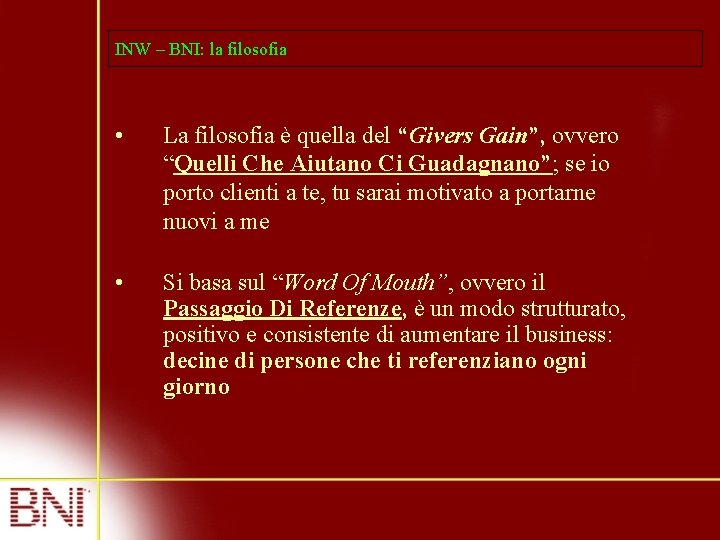 INW – BNI: la filosofia • La filosofia è quella del “Givers Gain”, ovvero