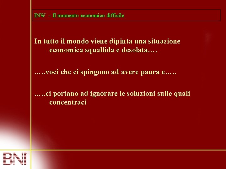 INW – Il momento economico difficile In tutto il mondo viene dipinta una situazione