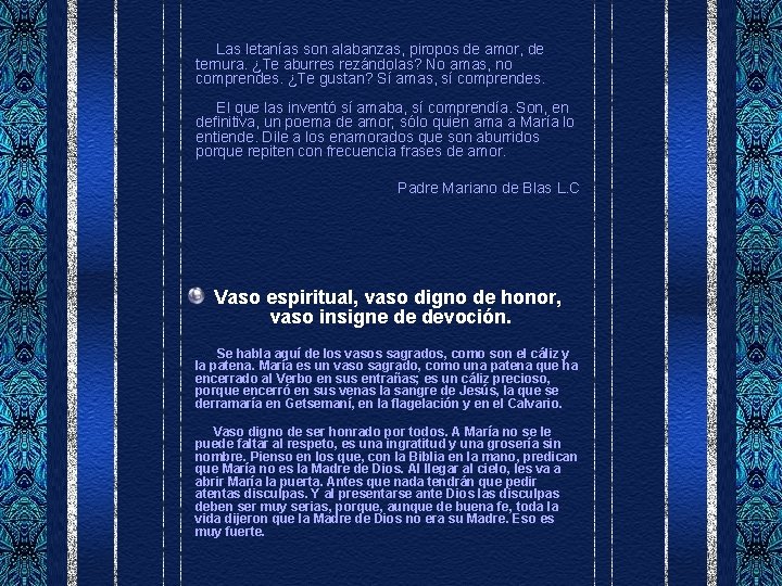 Las letanías son alabanzas, piropos de amor, de ternura. ¿Te aburres rezándolas? No amas,