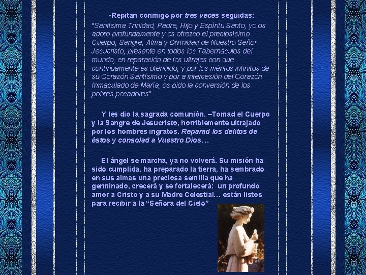 -Repitan conmigo por tres veces seguidas: “Santísima Trinidad, Padre, Hijo y Espíritu Santo; yo