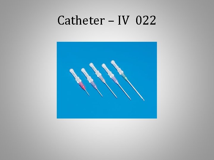 Catheter – IV 022 