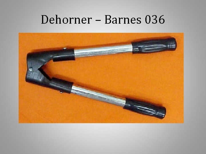 Dehorner – Barnes 036 