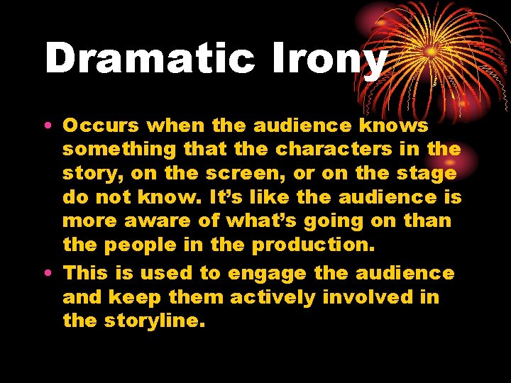 Dramatic Irony • Occurs when the audience knows something that the characters in the