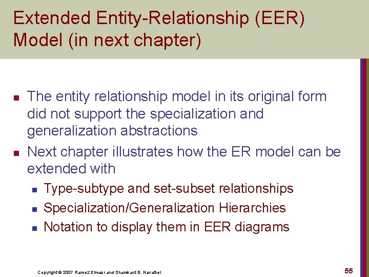 Extended Entity-Relationship (EER) Model (in next chapter) n n The entity relationship model in