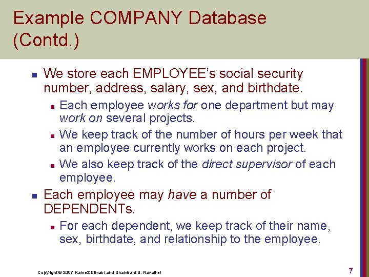 Example COMPANY Database (Contd. ) n We store each EMPLOYEE’s social security number, address,