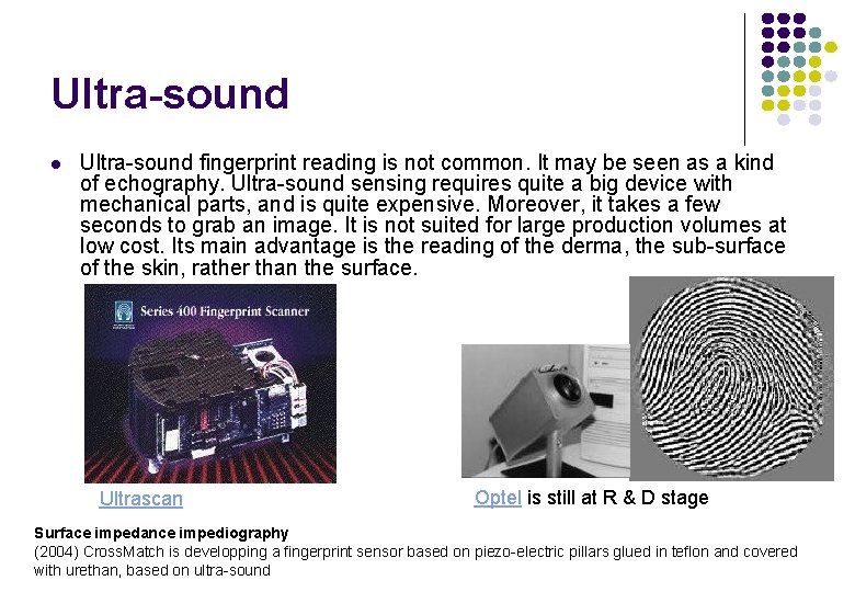 Ultra-sound l Ultra-sound fingerprint reading is not common. It may be seen as a