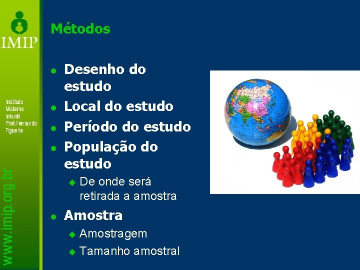 Métodos l l Desenho do estudo Local do estudo Período do estudo População do