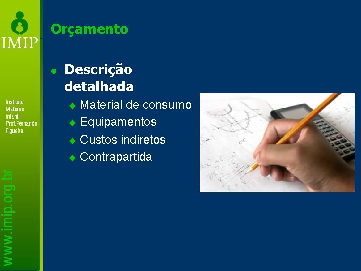 Orçamento l Descrição detalhada Material de consumo u Equipamentos u Custos indiretos u Contrapartida