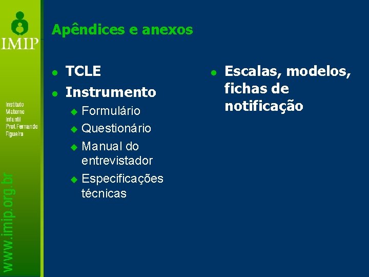 Apêndices e anexos l l TCLE Instrumento Formulário u Questionário u Manual do entrevistador