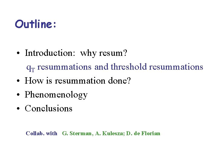 Outline: • Introduction: why resum? q. T resummations and threshold resummations • How is