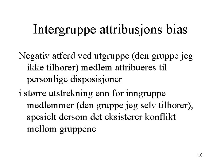 Intergruppe attribusjons bias Negativ atferd ved utgruppe (den gruppe jeg ikke tilhører) medlem attribueres