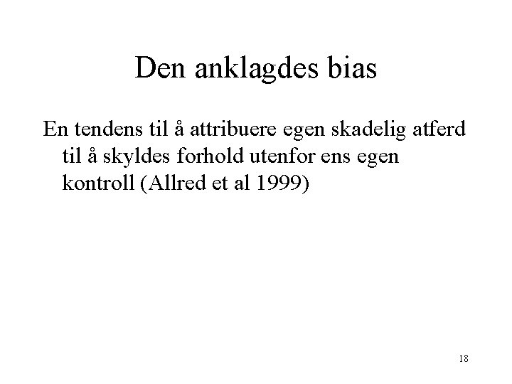 Den anklagdes bias En tendens til å attribuere egen skadelig atferd til å skyldes