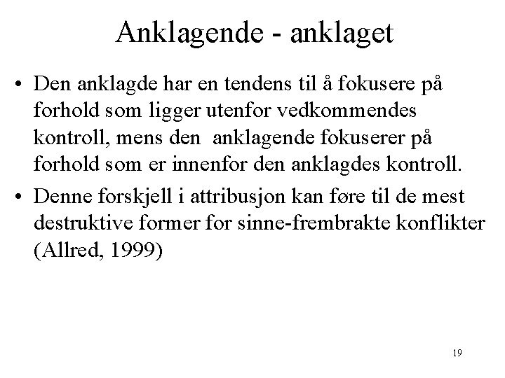 Anklagende - anklaget • Den anklagde har en tendens til å fokusere på forhold