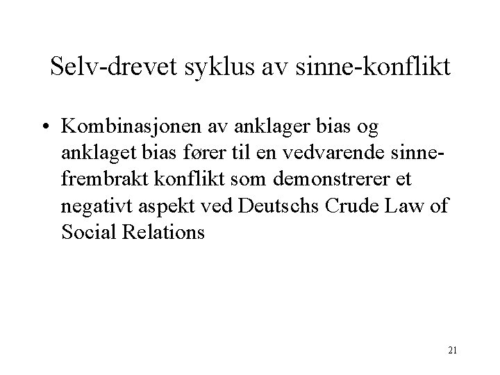 Selv-drevet syklus av sinne-konflikt • Kombinasjonen av anklager bias og anklaget bias fører til