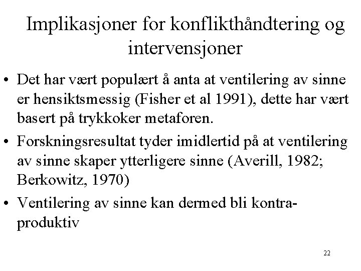 Implikasjoner for konflikthåndtering og intervensjoner • Det har vært populært å anta at ventilering