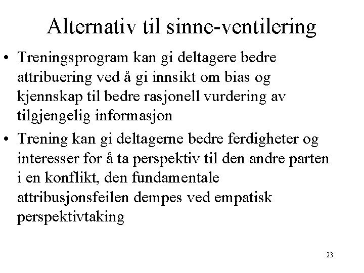 Alternativ til sinne-ventilering • Treningsprogram kan gi deltagere bedre attribuering ved å gi innsikt