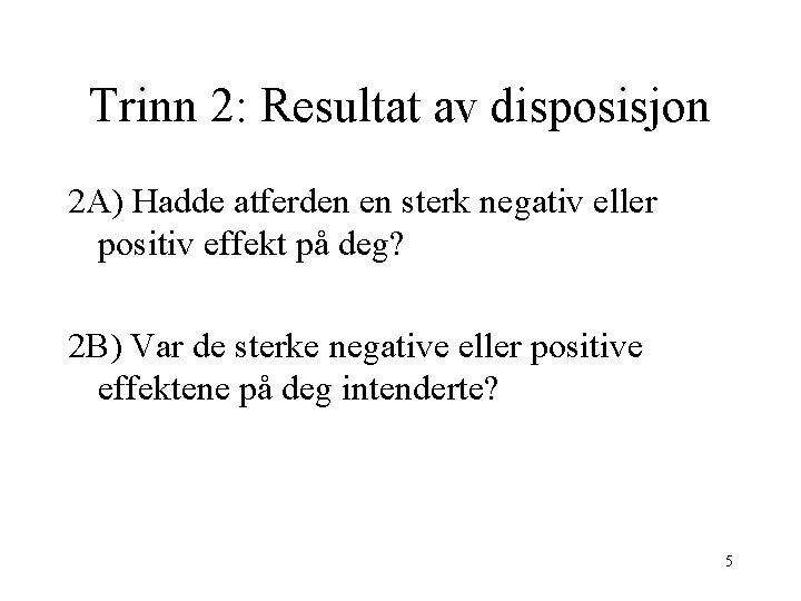 Trinn 2: Resultat av disposisjon 2 A) Hadde atferden en sterk negativ eller positiv