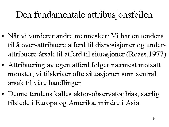 Den fundamentale attribusjonsfeilen • Når vi vurderer andre mennesker: Vi har en tendens til